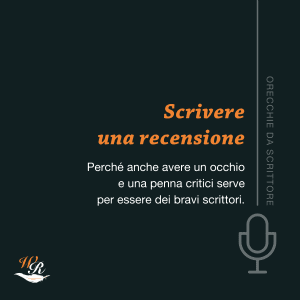 Pillole di scrittura Scrivere una recensione Orecchie da scrittore Writers and Readers