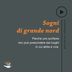Scopriamo un autore Sogni di grande nord Paolo Cognetti