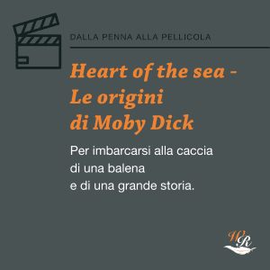 Writers and Readers Dalla penna alla pellicola Heart of the sea