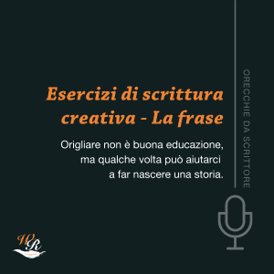 Esercizi di scrittura creativa La frase Orecchie da scrittore Writers and Readers
