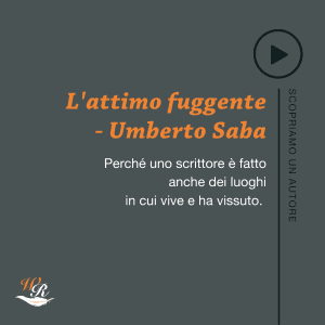 L'attimo fuggente Umberto Saba Scopriamo un autore Writers and Readers