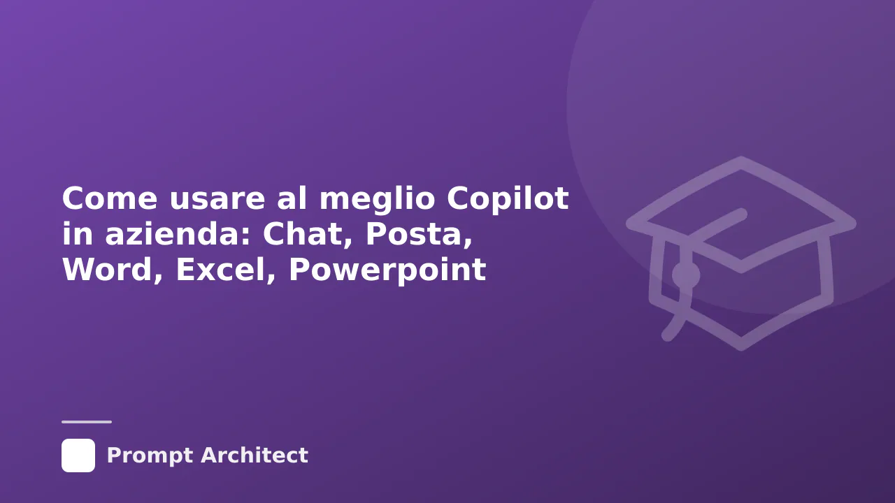 Come usare al meglio Copilot in azienda: Chat, Posta, Word, Excel, Powerpoint