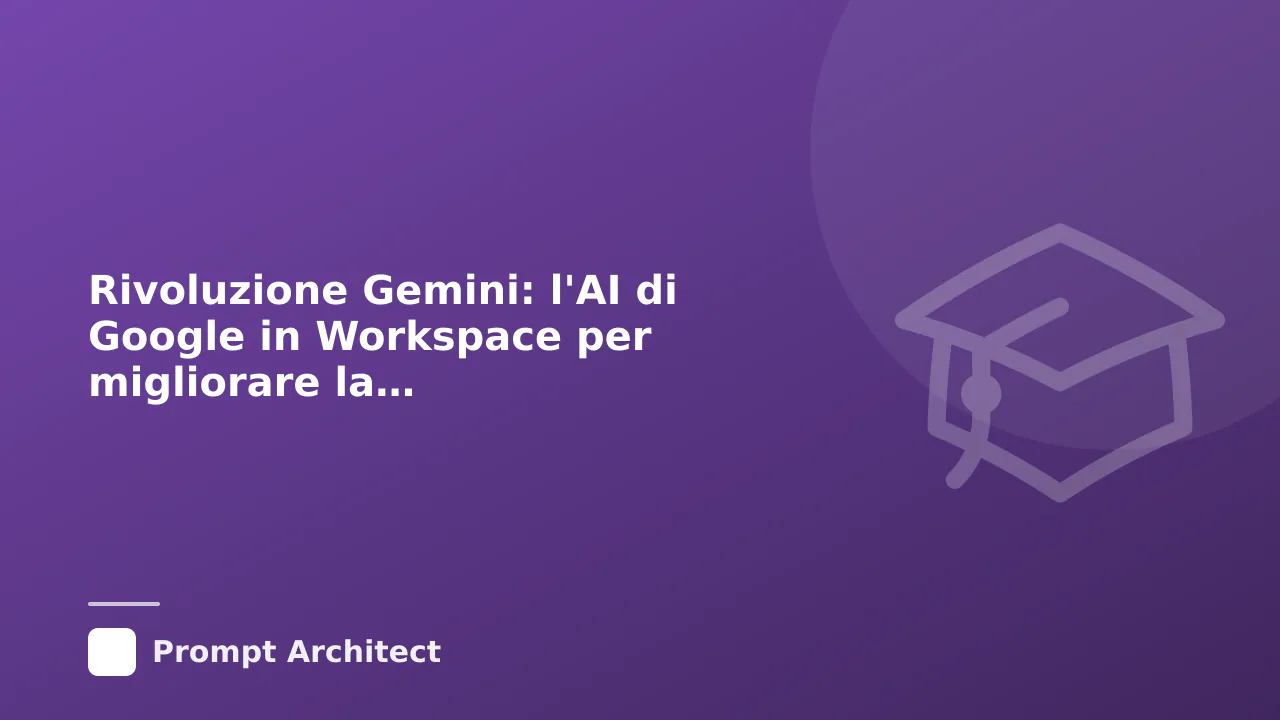 Rivoluzione Gemini: l'AI di Google in Workspace per migliorare la vostra produttività